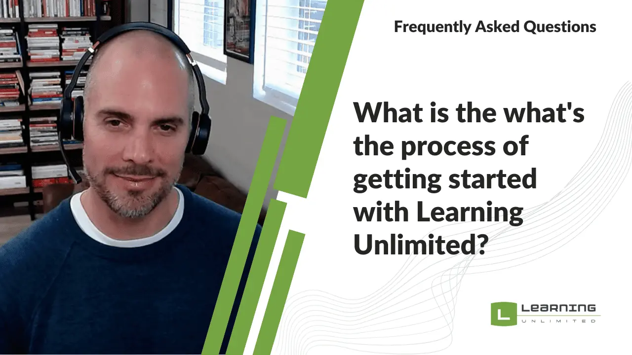 What is the what's the process of getting started with Learning Unlimited?