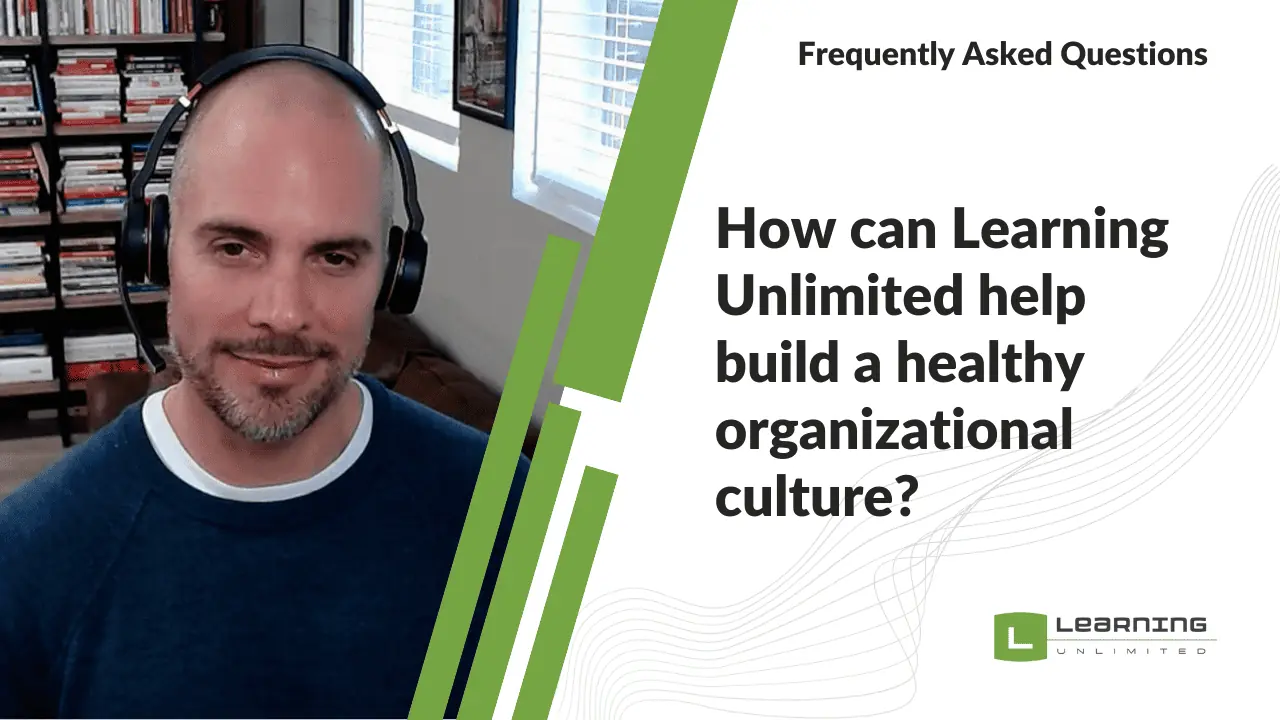 How can Learning Unlimited help build a healthy organizational culture?